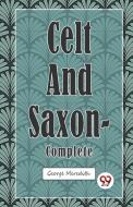 Celt and Saxon - Complete di George Meredith edito da DOUBLE 9 BOOKSLLP