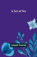A Set of Six di Joseph Conrad edito da Alpha Editions