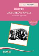 Houses In Victorian Novels : A Semiotic di IOANA BOGHIAN edito da Lightning Source Uk Ltd