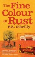 The Fine Colour of Rust di P. A. O'Reilly edito da HarperCollins Publishers
