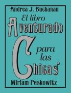 El Libro Aventurado Para Las Chicas di Andrea J. Buchanan, Miriam Peskowitz edito da Harpercollins Espanol