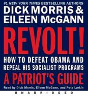Revolt!: How to Defeat Obama and Repeal His Socialist Programs: A Patriot's Guide di Dick Morris, Eileen McGann edito da HarperAudio