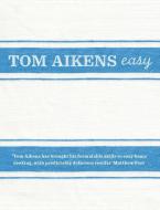 Tom Aikens: Easy di Tom Aikens edito da Ebury Publishing