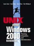 The UNIX and Windows 2000 Handbook di Lonnie Harvel, David Webb, Steven B. Flynn, Todd Whitehurst edito da Pearson Education (US)
