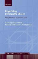 Organizing Democratic Choice: Party Representation Over Time di Ian Budge, Hans Keman, Michael D. McDonald edito da OXFORD UNIV PR