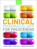 Clinical Pharmacology for Prescribing di Stevan R. Emmett, Nicola Hill, Federico Dajas-Bailador edito da OXFORD UNIV PR