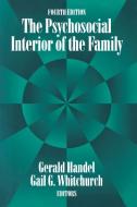 The Psychosocial Interior of the Family di Gerald Handel edito da Routledge