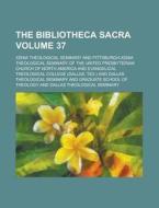 Bibliotheca Sacra (volume 37) di Xenia Theological Seminary edito da General Books Llc