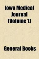 Iowa Medical Journal (volume 1) di Unknown Author, Books Group edito da General Books Llc