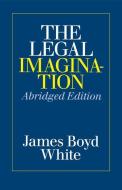 The Legal Imagination 2e di James Boyd White edito da University of Chicago Press