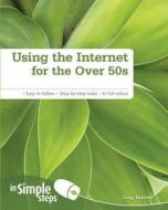 Using The Internet For The Over 50s In Simple Steps di Greg Holden edito da Pearson Education Limited