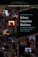 Empowering the Defense Acquisition Workforce to Improve Mission Outcomes Using Data Science di National Academies Of Sciences Engineeri, Division Of Behavioral And Social Scienc, Policy And Global Affairs edito da NATL ACADEMY PR
