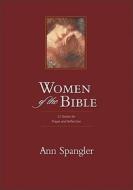 Women Of The Bible di Ann Spangler edito da Zondervan