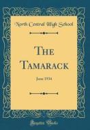 The Tamarack: June 1934 (Classic Reprint) di North Central High School edito da Forgotten Books