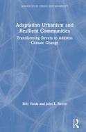 Adaptation Urbanism And Resilient Communities di Billy Fields, John L. Renne edito da Taylor & Francis Ltd