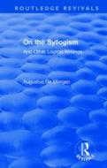 On The Syllogism di Augustus De Morgan edito da Taylor & Francis Ltd