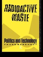 Radioactive Waste di Frans Berkhout edito da Routledge