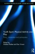 Youth Sport, Physical Activity and Play di Andrew Parker, Don Vinson edito da Taylor & Francis Ltd