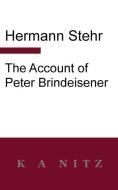 The Account of Peter Brindeisener di Hermann Stehr edito da LIGHTNING SOURCE INC