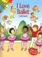 I Love Ballet [With Stickers] di Cathy Beylon edito da DOVER PUBN INC