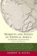 Markets And States In Tropical Africa di Robert H. Bates edito da University Of California Press