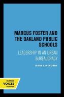 Marcus Foster And The Oakland Public Schools di Jesse J. McCorry edito da University Of California Press