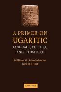 A Primer on Ugaritic di William M. Schniedewind, Joel H. Hunt edito da Cambridge University Press