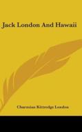 Jack London And Hawaii di CHARMIAN KIT LONDON edito da Kessinger Publishing