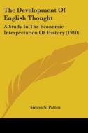 The Development of English Thought: A Study in the Economic Interpretation of History (1910) di Simon N. Patten edito da Kessinger Publishing