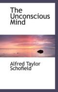 The Unconscious Mind di Alfred Taylor Schofield edito da Bibliolife