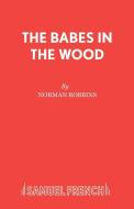 The Babes in the Wood di Norman Robbins edito da Samuel French Ltd