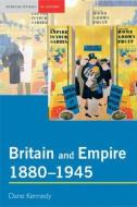 Britain and Empire, 1880-1945 di Professor Dane Kennedy edito da Taylor & Francis Ltd