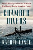 Chamber Divers: The Untold Story of the D-Day Scientists Who Changed Special Operations Forever di Rachel Lance edito da DUTTON BOOKS