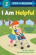 I Am Helpful: A Positive Power Story di Suzy Capozzi edito da RANDOM HOUSE