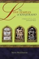 The Love Temples of Khajuraho di Steve Reichstein edito da iUniverse