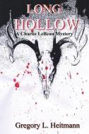 Long Hollow - A Charlie LeBeau Mystery di Gregory L. Heitmann edito da GREGORY L HEITMANN
