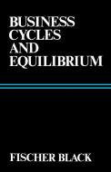 Business Cycles and Equilibrium di Fischer Black, Ken Black edito da Blackwell Publishers