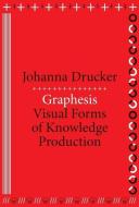 Graphesis di Johanna Drucker edito da Harvard University Press