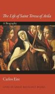 The Life of Saint Teresa of Avila di Carlos Eire edito da Princeton University Press