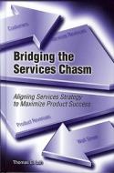 Bridging The Services Chasm di Thomas E. Lah edito da Professional Service Press