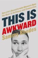 This Is Awkward: How Life's Uncomfortable Moments Open the Door to Intimacy and Connection di Sammy Rhodes edito da THOMAS NELSON PUB