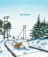 Little Polar Bear Take Me Home di Hans De Beer edito da NORTHSOUTH BOOKS