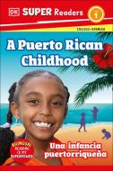 DK Super Readers Level 1 a Puerto Rican Childhood - Una Infancia Puertorriqueña di Dk edito da DK Publishing (Dorling Kindersley)