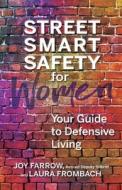 Street Smart Safety for Women: Your Guide to Defensive Living di Joy Farrow, Laura Frombach edito da HEALTH COMMUNICATIONS