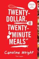 Twenty-Dollar, Twenty-Minute Meals: For Four People di Caroline Wright edito da Workman Publishing