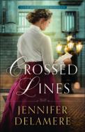 Crossed Lines di Jennifer Delamere edito da BETHANY HOUSE PUBL
