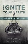Ignite Your Faith: Get Back in the Fight di Tim Clinton, Max Davis edito da Destiny Image Incorporated