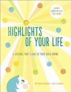 Highlights of Your Life: A Journal That Glows as Your Child Grows di Amy Krouse Rosenthal, Sara Gillingham edito da POTTERSTYLE