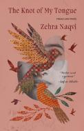 The Knot of My Tongue: Poems di Zehra Naqvi edito da MCCLELLAND & STEWART