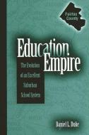 Education Empire: The Evolution of an Excellent Suburban School System di Daniel L. Duke edito da STATE UNIV OF NEW YORK PR